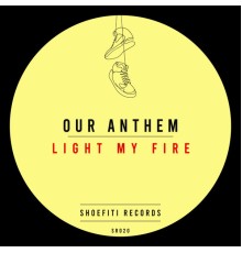 Our Anthem - Light My Fire