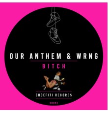 Our Anthem, WRNG - Bitch