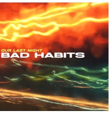 Our Last Night - Bad Habits