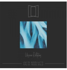 Our Mirage - Unseen Relations