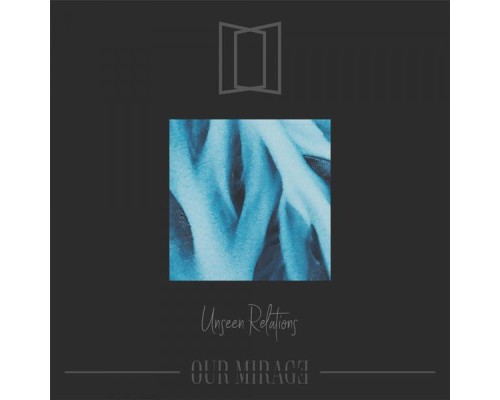 Our Mirage - Unseen Relations