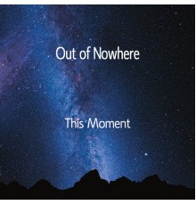 Out Of Nowhere - This Moment