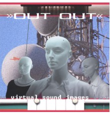 Out Out - Virtual Sound Images