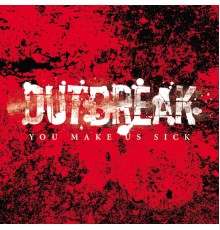 Outbreak - You Make Us Sick