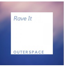 Outerspace - Rave It