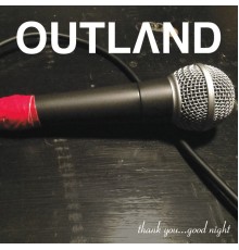 Outland - Thank You... Good Night