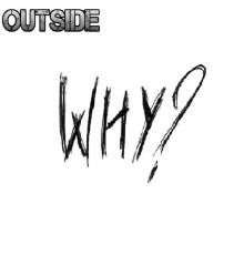 Outside - Why?