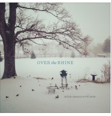 Over the Rhine - Blood Oranges In The Snow