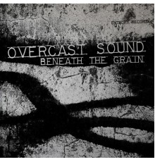 Overcast Sound - Beneath the Grain