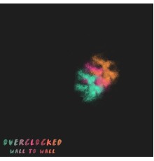 Overclocked - Wall to Wall