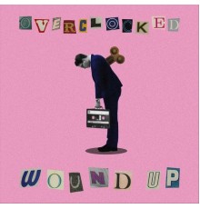 Overclocked - Wound Up - The Early Demos
