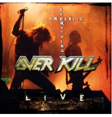 Overkill - Wrecking Everything  (Live)