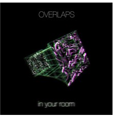 Overlaps - In Your Room