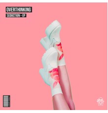 Overthinking - Seduction (Original Mix)