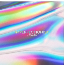 Owari - Imperfectionist