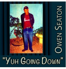 Owen Seaton - Yuh Going Down