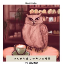 Owl Cafe - のんびり癒しのカフェ時間 - The City Beat