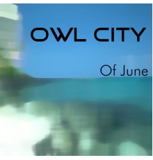 Owl City - Of June