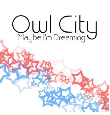 Owl City - Maybe I'm Dreaming