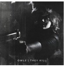 Owls - THEY KILL EP