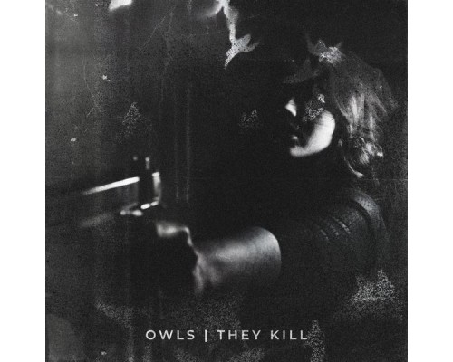 Owls - THEY KILL EP