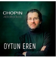 Oytun Eren - Chopin: 4 Ballades