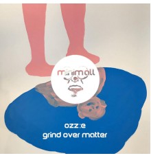 Ozz:E - Grind over Matter