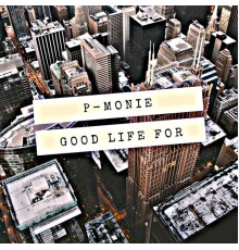 P-Monie - Good Life For