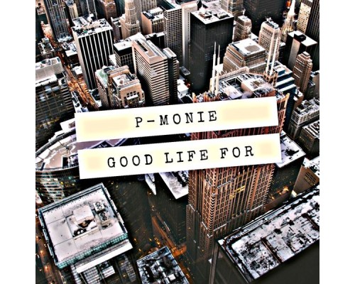 P-Monie - Good Life For