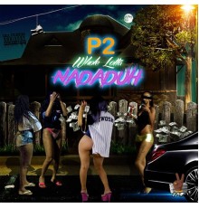 P2 - Whole Lotta Nadaduh