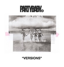 PARTYBABY - Versions