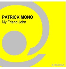 PATRICK MONO - My Friend John