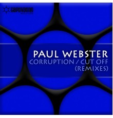 PAUL WEBSTER - Corruption / Cut Off (Remixes)