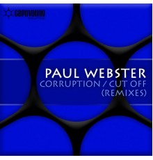 PAUL WEBSTER - Corruption / Cut Off (Remixes)