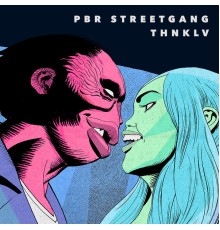 PBR Streetgang - THNKLV