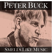 PETER BUCK - Smells Like Music