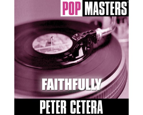 PETER CETERA - Pop Masters: Faithfully