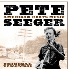 PETE SEEGER - American Roots Music (Remastered)