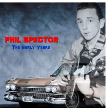 PHIL SPECTOR - The Early Years