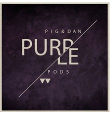 PIG&DAN - Purple Pods EP