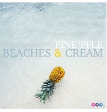 PINE4PPLE - Beaches & Cream