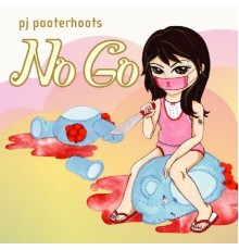 PJ Pooterhoots - No Go
