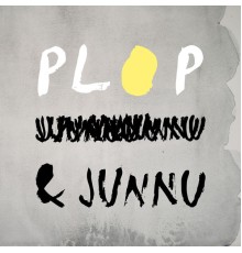 PLOP & JUNNU - PLOP & JUNNU