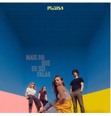 PLUMA - Mais do Que Eu Sei Falar