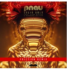 PNAU - Solid Gold (Friction Remix)