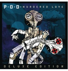 P.O.D. - Murdered Love (Deluxe Edition)