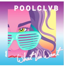 POOLCLVB - What You Want