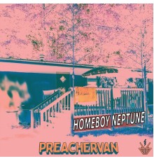 PREACHERVAN - Homeboy Neptune