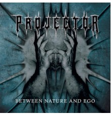PROJECTOR - Between the Nature and Ego