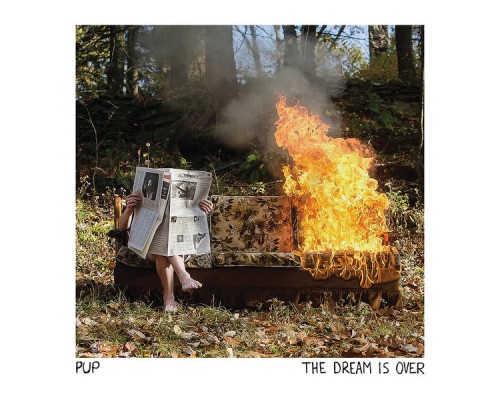 PUP - The Dream Is Over